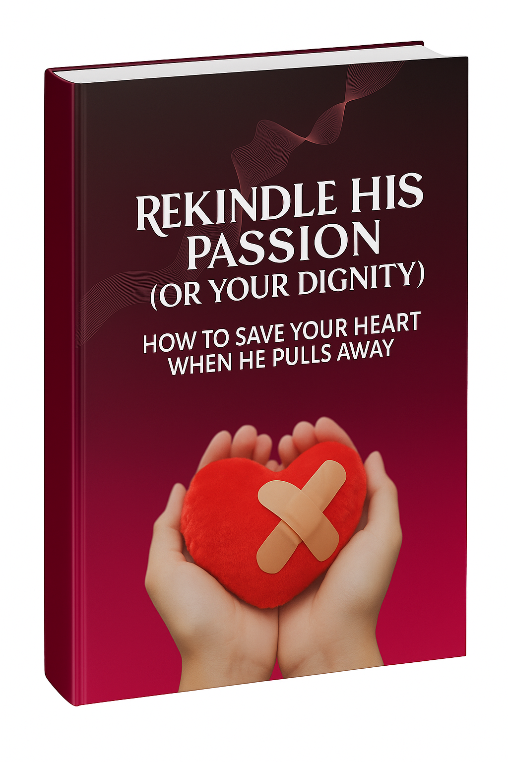 Rekindle His Passion (Or Your Dignity): How to Save Your Heart When He Pulls Away